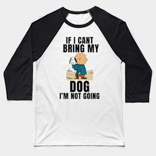 If I Can't Bring My Dog, I'm Not Going Funny Baseball T-Shirt